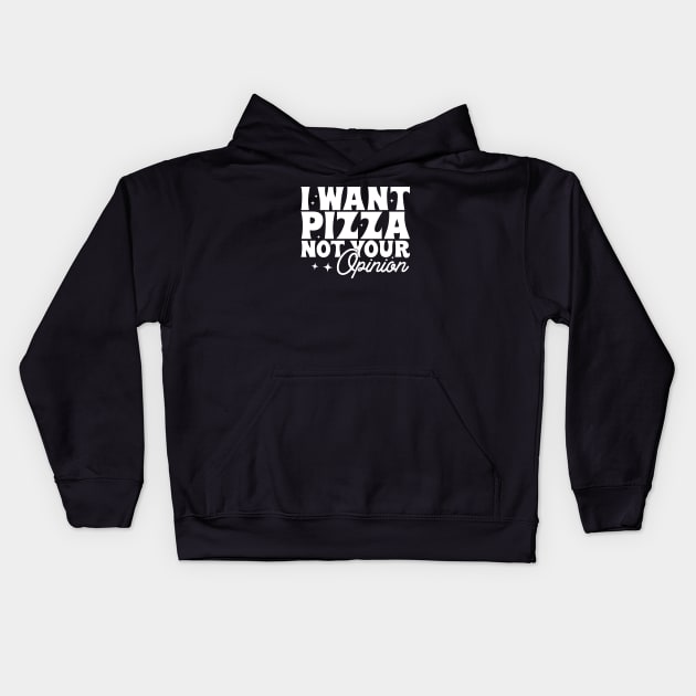 I want pizza not your opinion Kids Hoodie by Tees by Ginger